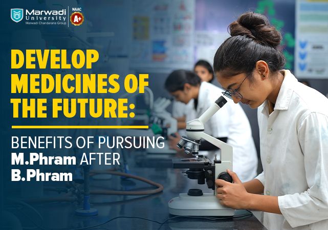 Develop Medicines of the Future: Benefits of Pursuing M.Phram after B.Phram